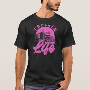 Womens Trucking Femal Semi Truck Trucker Life T-Shirt
