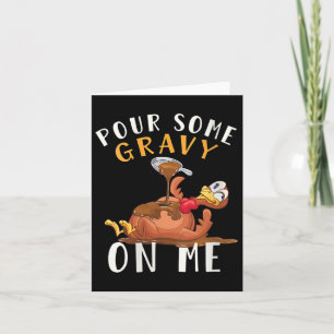 Womens Turkey Pour Some Gravy On Me Thanksgiving M Card