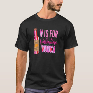 Womens V Is For Valentine Vodka Funny Vodka Lover  T-Shirt