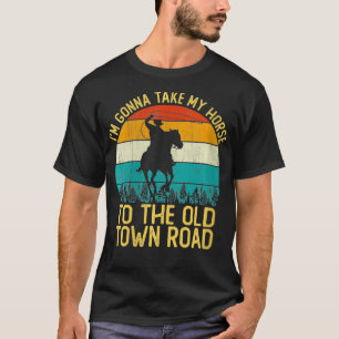 Womens Vintage I'm Gonna Take My Horse To The Old  T-Shirt