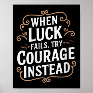 Womens Vintage When Luck Fails Try Courage Typogra Poster