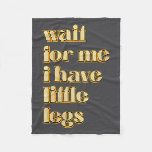 Women's Wait For Me I Have Little Legs Cute Saying Fleece Blanket