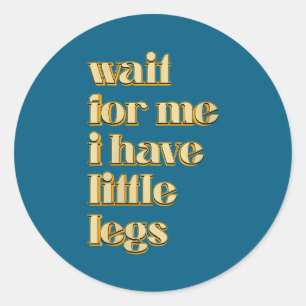 Women's Wait Little Legs Saying Classic Round Sticker