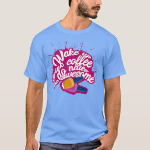 Womens Wake up drink coffe do nails be awesome T-Shirt