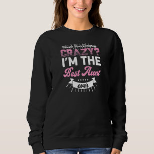 Womens wanna hear something crazy I'm best aunt Au Sweatshirt