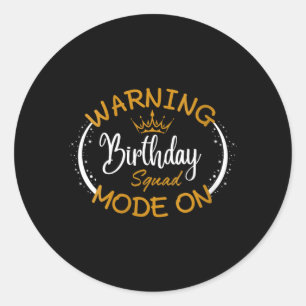 Womens Warning Birthday Squad Mode On Funny Quotes Classic Round Sticker