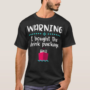 Womens Warning I Bought the Drink Package Cruise C T-Shirt