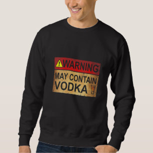 Womens Warning May Contain Vodka Sweatshirt