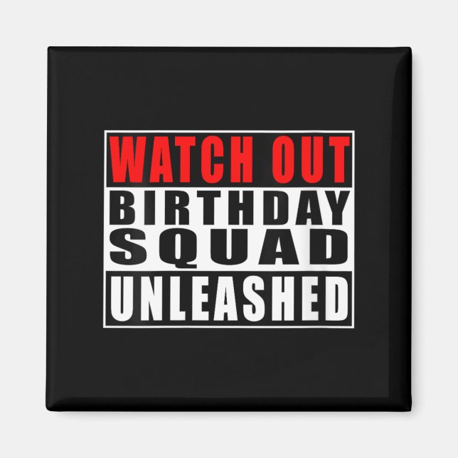 Womens Watch Out Birthday Squad Unleashed Funny Magnet (Front)