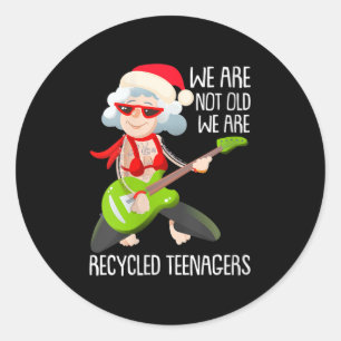 Womens We Are Not Old We Are Recycled Teenagers Ch Classic Round Sticker