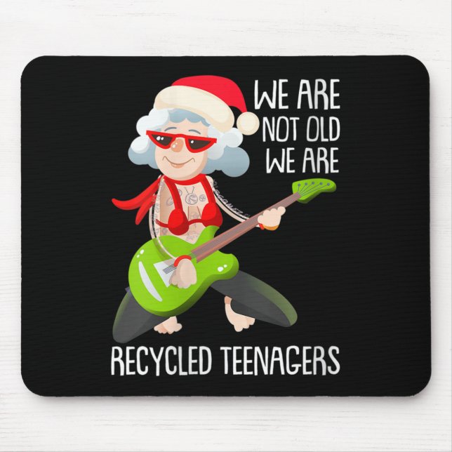Womens We Are Not Old We Are Recycled Teenagers Ch Mouse Pad (Front)