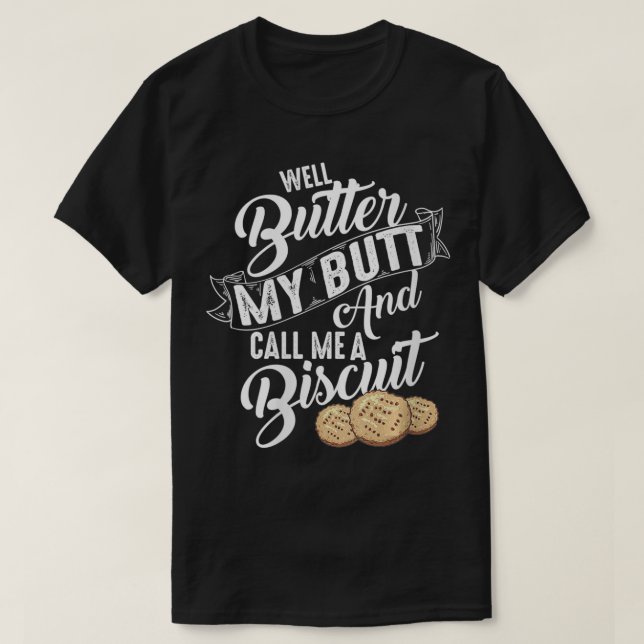 Womens Well Butter My Butt And Call Me A Biscuit F T-Shirt (Design Front)