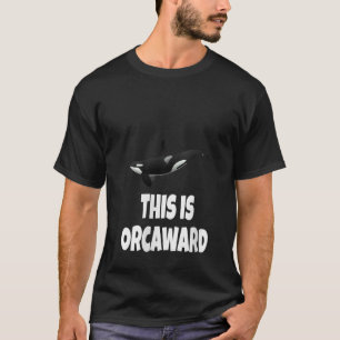 Womens Whale This Is Orcaward Funny Orca Whale Pun T-Shirt