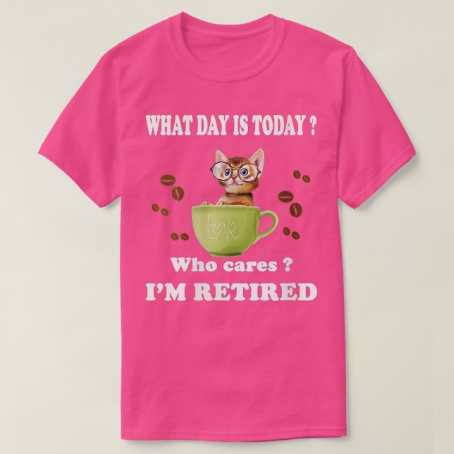 Womens What Day Is Today Who Cares I'm Retired Cat T-Shirt (Design Front)