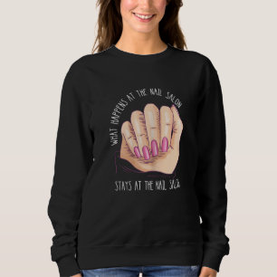 Womens What Happens At The Nail Salon Nail Tech Na Sweatshirt