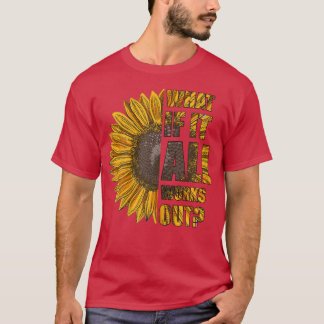 Womens What If It All Works Out Sunflower Self Lov T-Shirt