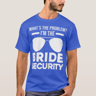 Womens What 's the problem bride security bridesma T-Shirt