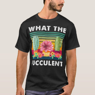Womens What the Fucculent Cactus Succulents Plants T-Shirt
