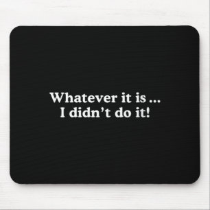 Womens Whatever Didnt Do - Funny Sarcastic Quote Mouse Pad