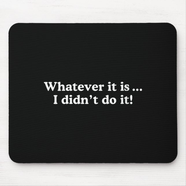 Womens Whatever Didnt Do - Funny Sarcastic Quote Mouse Pad (Front)