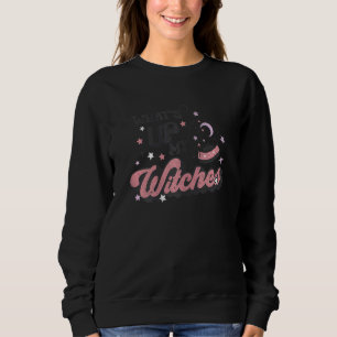 Womens Whats Up My Witches Celestial Mystical Hall Sweatshirt