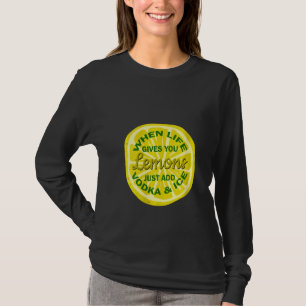 Womens When Life Gives You Lemons Just Add Vodka & T-Shirt
