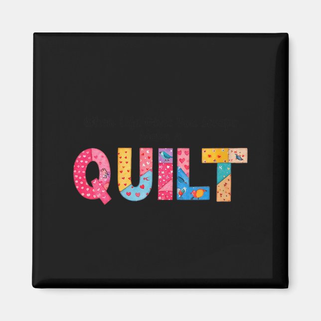 Womens When Life Gives You Scraps, Make A Quilt Se Magnet (Front)