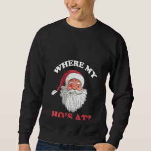Womens Where My Hos At Christmas Santa Adult Humou Sweatshirt
