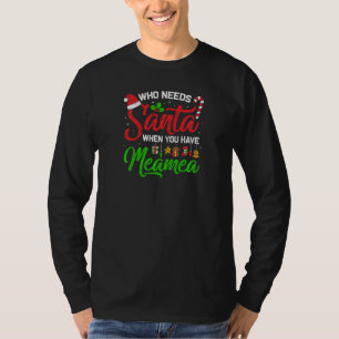 Womens Who Needs Santa When You Have Meamea Merry T-Shirt