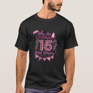 Womens Why Am I So Happy? Cute 15Th Birthday Queen T-Shirt