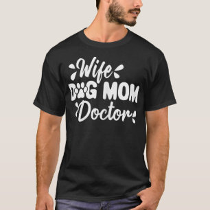 Womens Wife Dog Mum Doctor Funny Medical Mum  T-Shirt