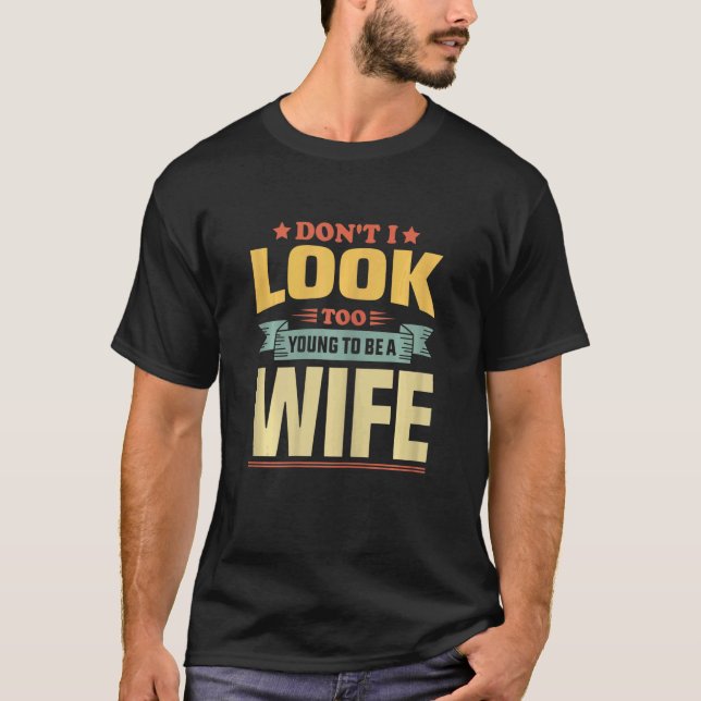Womens Wife     Joke Don't I Look Too Young To Be  T-Shirt (Front)