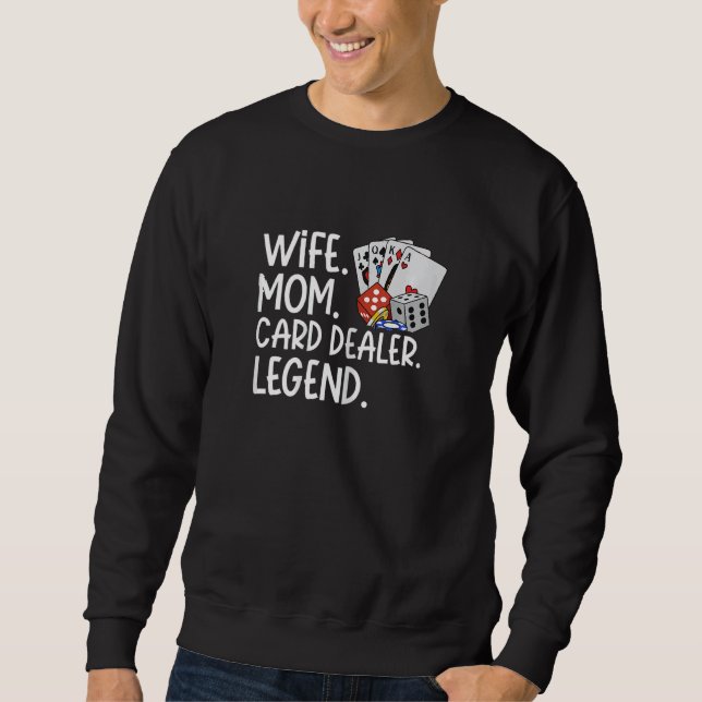 Womens Wife  Mom  Card Dealer  Legend for a Card D Sweatshirt (Front)