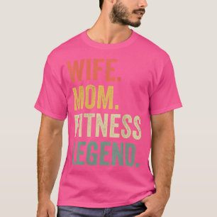 Womens Wife Mom Fitness Legend Funny Workout Train T-Shirt