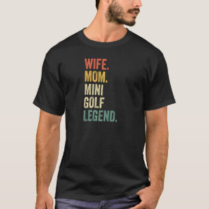 Womens Wife Mom Mini Golf Legend Putt Putt Golf Mo T-Shirt