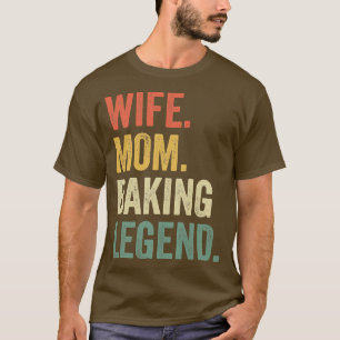Womens Wife Mum Baking Legend Funny Baker Mother C T-Shirt