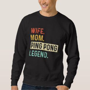 Womens Wife Mum Ping Pong Legend Table Tennis Vint Sweatshirt