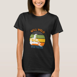 Womens Will Weld For Tacos Welder Retro Funny Weld T-Shirt
