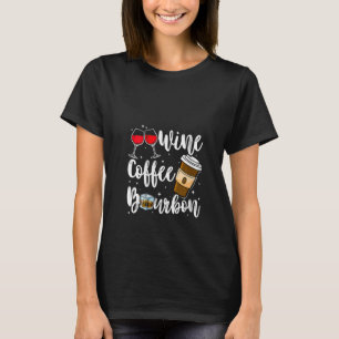 Womens Wine Coffee Bourbon Drinking Alcohol Funny  T-Shirt