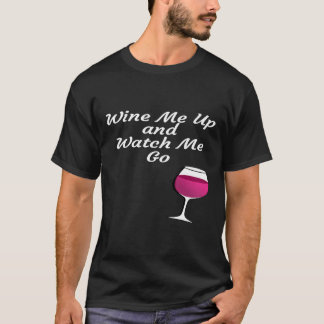 Womens Wine Me Up And Watch Me Go Wine T-Shirt