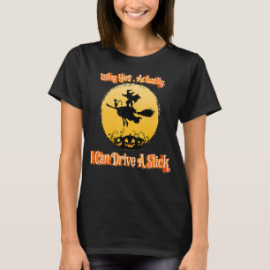Womens Witch Costume Why Yes, Actually I Can Drive T-Shirt