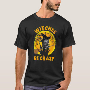 Womens Witches Be Crazy Cat Halloween Party T-Shirt