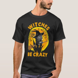 Womens Witches Be Crazy Cat Halloween Party T-Shirt