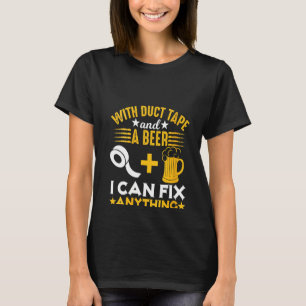 Womens With Duct Tape And A Beer I Can Fix Anythin T-Shirt