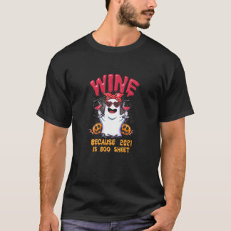 Womens Women Wine Because 2021 Is Boo Sheet Ghost T-Shirt