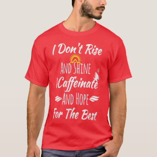 Womens Womens Funny Coffee Gifts I Don't Rise & Sh T-Shirt
