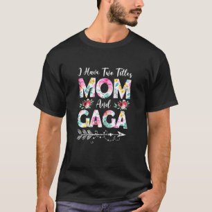 Womens Womens I Have Two Titles Mum And Gaga Flowe T-Shirt