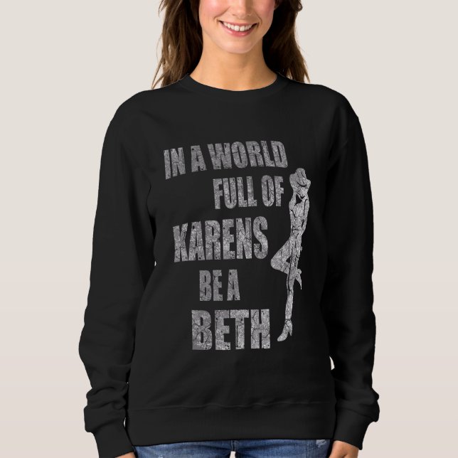 Womens Womens In A World Full Of Karens  Be A Beth Sweatshirt (Front)