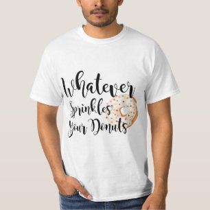Womens Womens Whatever sprinkles your donuts funny T-Shirt
