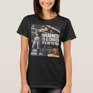 Women's Workout Inspiration - Weakness Is A Choice T-Shirt